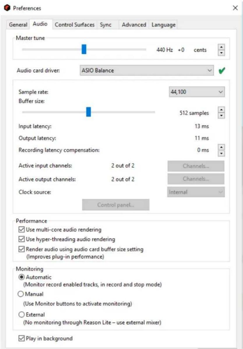 Preferences General Audio Control Surfaces Sync Advanced Language Master tune 440 Hz +0 cents Audio card driver: ASIO Balance Sample rate: 44,100 Buffer size: 512 samples Input latency: 13 ms Output latency: 11 ms Recording latency compensation: 0 ms Active input channels: 2 out of 2 Channels... Active output channels: 2 out of 2 Channels... Clock source: Internal Control panel... Performance Use multi-core audio rendering Use hyper-threading audio rendering Render audio using audio card buffer size setting (Improves plug-in performance) Monitoring Automatic (Monitor record enabled tracks, in record and stop mode) Manual (Use Monitor buttons to activate monitoring) External (No monitoring through Reason Lite – use external mixer) Play in background