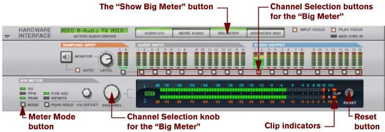 The "Show Big Meter" button Channel Selection buttons for the "Big Meter" HARDWARE INTERFACE RS10 M-Audio FW AS10 ACTIVE AUDIO DRIVER AUDIO I/O MORE AUDIO BIG METER ADVANCED MIDI INPUT FOCUS PLAY FOCUS MIDI SYNC IN SAMPLING INPUT MONITOR AUTO LEVEL AUDIO INPUT 1 2 3 4 5 6 7 8 9 10 11 12 13 14 15 16 AUDIO OUTPUT 1 2 3 4 5 6 7 8 9 10 11 12 13 14 15 16 BIO METER VU PPM FIVE SEC PEAK INFINITE MODE PEAK HOLD VU OFFSET CHANNEL 1 dB -76 -68 -59 -48 -39 -28 -20 -16 -12 -8 -4 0 4 6 8 10 12 VU OUT 2 dB -36 -80 -70 -60 -50 -40 -32 -28 -24 -20 -16 -12 -8 -6 -4 -2 0 FE K RESET Channel Selection knob for the "Big Meter" Reset button Clip indicators