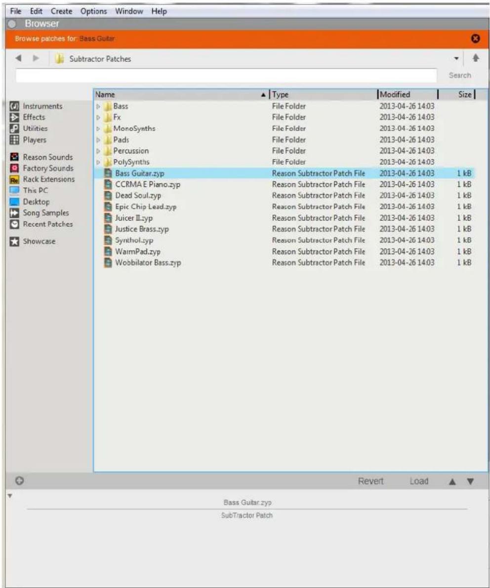 File Edit Create Options Window Help Browser Browse patches for: Bass.Guitar Subtractor Patches Name ▲ Type Modified Size Instruments Bass File Folder 2013-04-26 14:03 Effects Fx File Folder 2013-04-26 14:03 Utilities MonoSynths File Folder 2013-04-26 14:03 Players Pads File Folder 2013-04-26 14:03 Reason Sounds Percussion File Folder 2013-04-26 14:03 Factory Sounds PolySynths File Folder 2013-04-26 14:03 Rack Extensions Bass Guitar.zyp Reason Subtractor Patch File 2013-04-26 14:03 1 kB This PC CCRMA E Piano.zyp Reason Subtractor Patch File 2013-04-26 14:03 1 kB Desktop CDead Soul.zyp Reason Subtractor Patch File 2013-04-26 14:03 1 kB Song Samples Epic Chip Lead.zyp Reason Subtractor Patch File 2013-04-26 14:03 1 kB Recent Patches Juicer II.zyp Reason Subtractor Patch File 2013-04-26 14:03 1 kB Showcase Justice Brass.zyp Reason Subtractor Patch File 2013-04-26 14:03 1 kB Synthol.zyp Reason Subtractor Patch File 2013-04-26 14:03 1 kB WaimPad.zyp Reason Subtractor Patch File 2013-04-26 14:03 1 kB Wobbilator Bass.zyp Reason Subtractor Patch File 2013-04-26 14:03 1 kB RevertLoad Bass Guitar.zyp SubTractor Patch