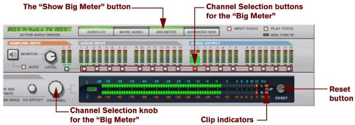 The "Show Big Meter" button RSI 0 M-Audio FW RSI 0 ACTIVE AUDIO DRIVER AUDIO I/O MORE AUDIO BIG METER ADVANCED MIDI INPUT FOCUS PLAY FOCUS MIDI SYNC IN Channel Selection buttons for the "Big Meter" SAMPLING INPUT MONITOR AUTO LEVEL AUDIO INPUT 1 2 3 4 5 6 7 8 9 10 11 12 13 14 15 16 AUDIO OUTPUT 1 2 3 4 5 6 7 8 9 10 11 12 13 14 15 16 OUT 2 4B -78 -60 -58 -48 -38 -28 -20 -16 -12 -8 -4 0 4 6 8 10 12 VU CLIP R RESET Reset button Channel Selection knob for the "Big Meter" Clip indicators AK HOLD VU OFFSET CHANNEL