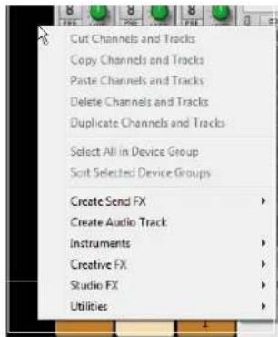 Cut Channels and Tracks Copy Channels and Tracks Paste Channels and Tracks Delete Channels and Tracks Duplicate Channels and Tracks Select All in Device Group Sort Selected Device Groups Create Send FX Create Audio Track Instruments Creative FX Studio FX Utilities