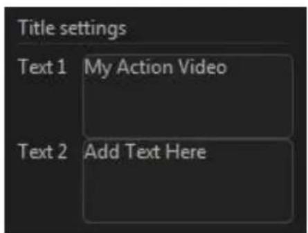 Title settings Text 1 My Action Video Text 2 Add Text Here