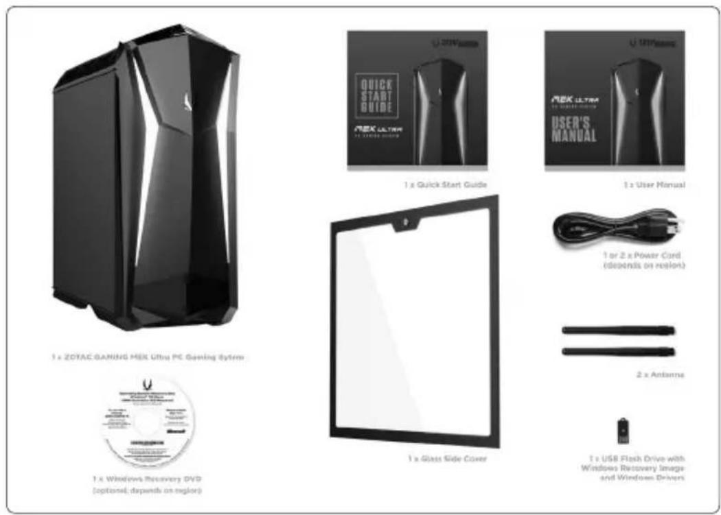 1 x ZOTAC GAMING MEK Ultra PC Gaming System 1 x Windows Recovery DVD (optional; depends on monitor) 1 x Quick Start Guide 1 x Glass Side Cover 1 x User Manual 1 or 2 x Power Cord (desends on reel) 2 x Antenna 1 x USB Flash Drive with Windows Recovery Image and Windows Drivers