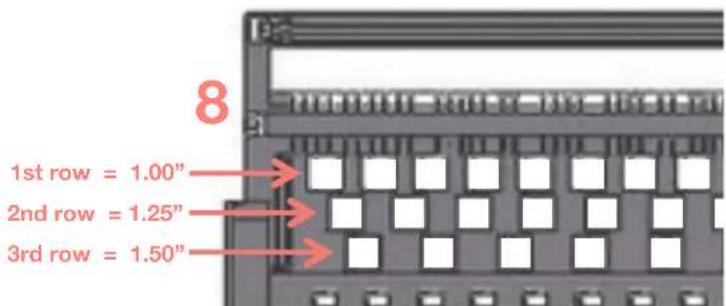 8 1st row = 1.00" 2nd row = 1.25" 3rd row = 1.50"