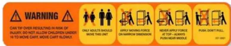 WARNING CAN TIP OVER RESULTING IN RISK OF INJURY, DO NOT ALLOW CHILDREN UNDER 16 TO MOVE CART. MOVE CART SLOWLY. ONLY ADULTS SHOULD MOVE THIS UNIT. APPLY MOVING FORCE ON NARROW DIMENSION. NEVER APPLY FORCE AT TOP - ALWAYS PUSH NEAR MIDDLE. PUSH. DON'T PULL. 2027-08-03
