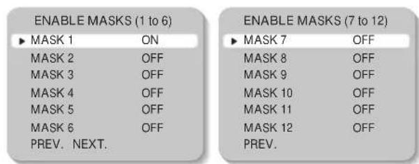 ENABLE MASKS (1 to 6) ► MASK 1 ON MASK 2 OFF MASK 3 OFF MASK 4 OFF MASK 5 OFF MASK 6 OFF PREV. NEXT. ENABLE MASKS (7 to 12) ► MASK 7 OFF MASK 8 OFF MASK 9 OFF MASK 10 OFF MASK 11 OFF MASK 12 OFF PREV.