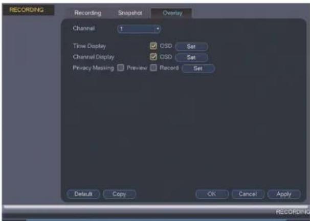 RECORDING Recording Snapshot Overlay Channel 1 Time Display CSD Set Channel Display CSD Set Privacy Masking Preview Racord Set Default Copy OK Cancel Apply RECORDING