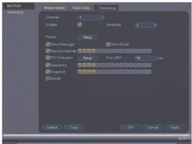 MOTION WARNING Motion Detect Video Loss Tampering Channel 1 Enable ✓ Sensitivity 3 Period Setup ✓ Show Message ✓ Send Email ✓ Record Channel 1 2 3 4 ✓ PTZ Activation Setup Post_REC 10 sec. ✓ Sequence 1 2 3 4 ✓ Snapshot 1 2 3 4 ✓ Buzzer Default Copy OK Cancel Apply EVENT