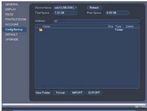 GENERAL DISPLAY RS232 PANTILT/ZOOM ACCOUNT Config Backup DEFAULT UPGRADE Device Name sda1(USB DISH) Refresh Total Space 7.23 GB Free Space 6.09 GB Address in Name Size Type Delete Folder New Folder Format IMPORT EXPORT SETTING