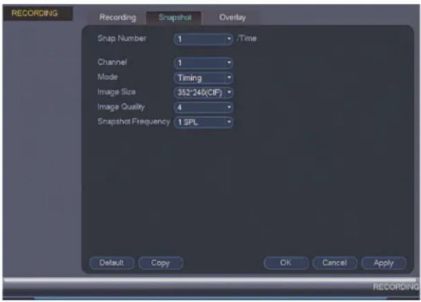 RECORDING Recording Snapshot Overlay Snap Number 1 /Time Channel 1 Mode Timing Image Size 352°240(CIF) Image Quality 4 Snapshot Frequency 1 SPL Default Copy OK Cancel Apply RECORDING