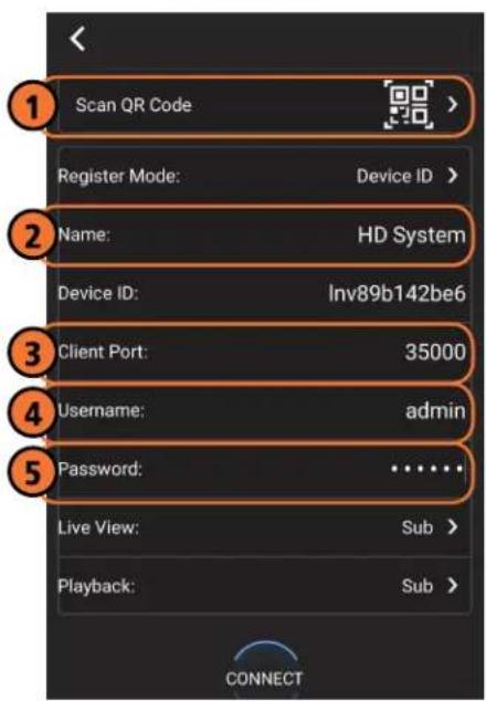 Scan QR Code Register Mode: Device ID > Name: HD System Device ID: Inv89b142be6 Client Port: 35000 Username: admin Password: ...... Live View: Sub > Playback: Sub > CONNECT