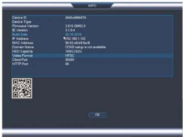 Device ID dhtce94b015 Device Type Firmware Version 2.616.GM02.0 IE Version 3.1.0.4 Build Date 03-10-2014 IP Address 192.169.1.102 MAC Address 90:02:a9:b9.6a5 Domain Name DDNS setup is not available HDD Capacity 189G/232G Video Format NTSC Client Port 36000 HTTP Port 80