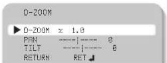 D-ZOOM ▶ D-ZOOM x 1.0 PAN ----|---- 0 TILT ----|---- 0 RETURN RET ↓