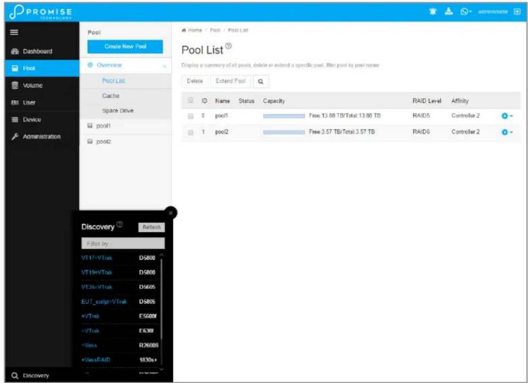 PROMISE TOPHESLIVE Dashboard Pool Volume User Device Administration Pool Create New Pool Overview Pool List Cache Spare Drive pool1 pool2 Pool List® Display a summary of all pools, delete or extend a specific pool. Filter pool by pool name Delete Extend Pool ID Name Status Capacity RAID Level Affinity 0 pool1 Free: 13.88 TB/Total: 13.86 TB RAID5 Controller 2 1 pool2 Free: 3.57 TB/Total: 3.57 TB RAID6 Controller 2 Discovery Refresh Filter by VT17=VTak D5800 VT19=VTak D5800 VT35=VTak D5605 EUT_script=VTak D5805 =VTak E5600f =VTak E1630f =Vess R26000f =VessRAID 1830s+ Discovery