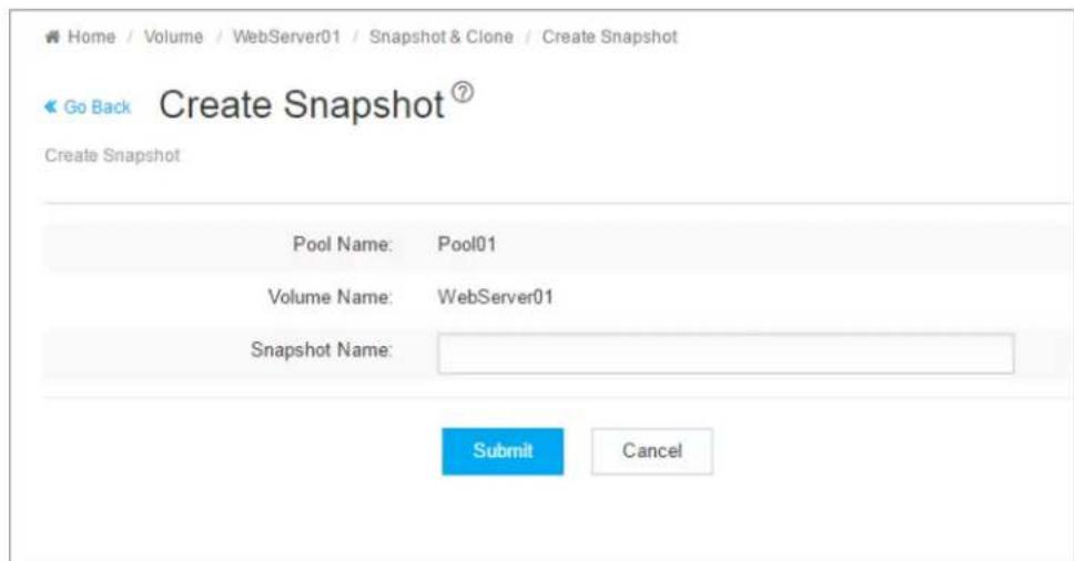 Home / Volume / WebServer01 / Snapshot & Clone / Create Snapshot Go Back Create Snapshot⑦ Create Snapshot Pool Name: Pool01 Volume Name: WebServer01 Snapshot Name: Submit Cancel