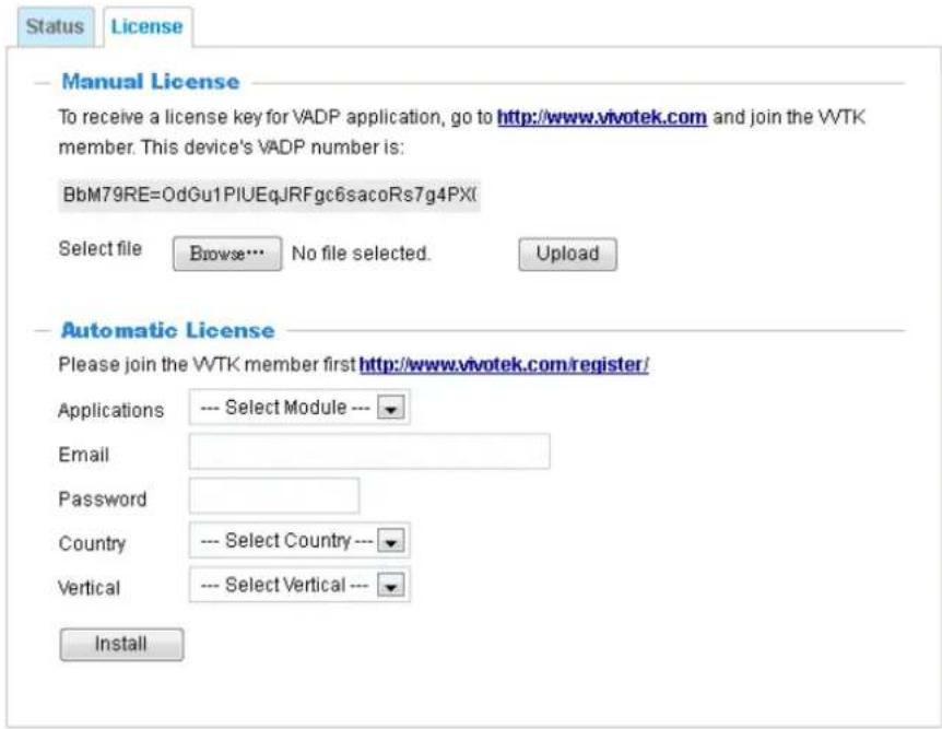 Status License Manual License To receive a license key for VADP application, go to http://www.vivotek.com and join the VWTK member. This device's VADP number is: BbM79RE=OdGu1PIUEqJRFgc6sacoRs7g4PX( Select file Browse... No file selected. Upload Automatic License Please join the VWTK member first http://www.vivotek.com/register/ Applications --- Select Module --- Email Password Country --- Select Country --- Vertical --- Select Vertical --- Install