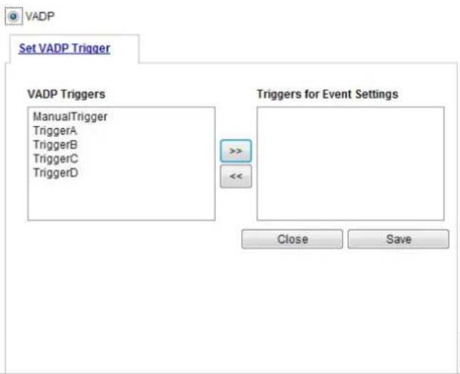 VADP Set VADP Trigger VADP Triggers ManualTrigger TriggerA TriggerB TriggerC TriggerD Triggers for Event Settings >> << Close Save