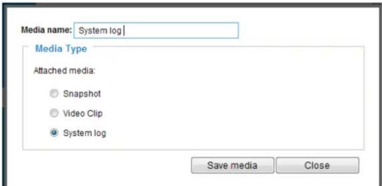 Media name: System log Media Type Attached media: ● Snapshot ○ Video Clip ● System log Save media Close