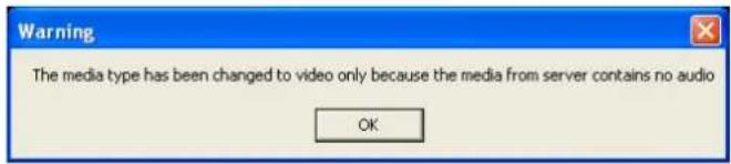 Warning The media type has been changed to video only because the media from server contains no audio OK