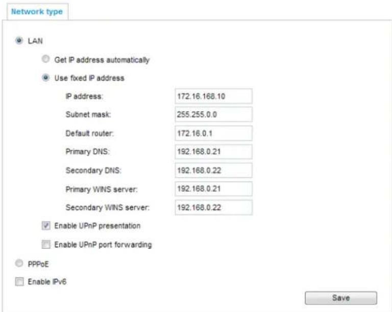 Network type LAN Get IP address automatically Use fixed IP address IP address: 172.16.168.10 Subnet mask: 255.255.0.0 Default router: 172.16.0.1 Primary DNS: 192.168.0.21 Secondary DNS: 192.168.0.22 Primary WINS server: 192.168.0.21 Secondary WINS server: 192.168.0.22 Enable UPnP presentation Enable UPnP port forwarding PPPoE Enable IPv6 Save