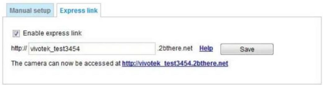 Manual setup Express link Enable express link http:// vivotek_test3454 .2bthere.net Help Save The camera can now be accessed at http://vivotek_test3454.2bthere.net
