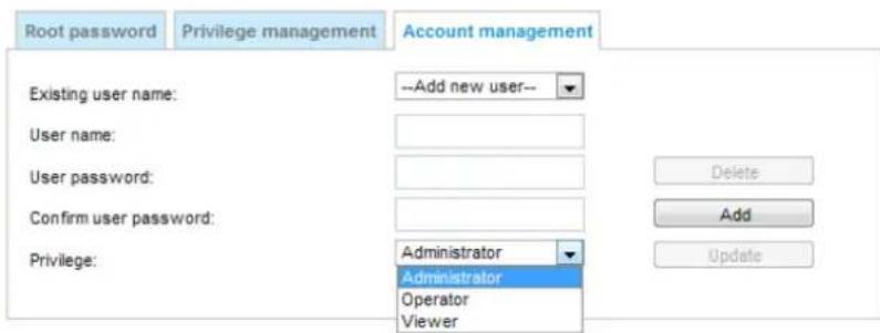 Root password Privilege management Account management Existing user name: --Add new user-- User name: User password: Confirm user password: Privilege: Administrator Administrator Operator Viewer Delete Add Update