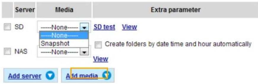 Server Media Extra parameter SD None SD test View ----None---- Snapshot NAS ----None---- View Create folders by date time and hour automatically View Add server Add media