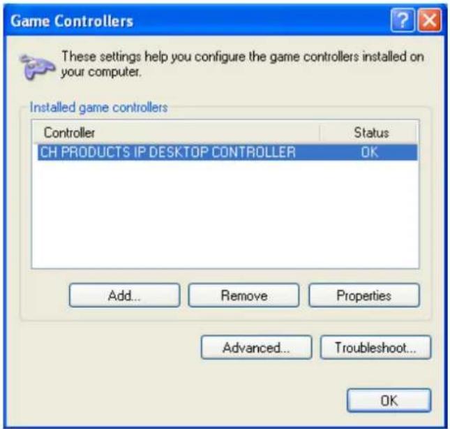 Game Controllers These settings help you configure the game controllers installed on your computer. Installed game controllers Controller Status CH PRODUCTS IP DESKTOP CONTROLLER OK Add... Remove Properties Advanced... Troubleshoot... OK