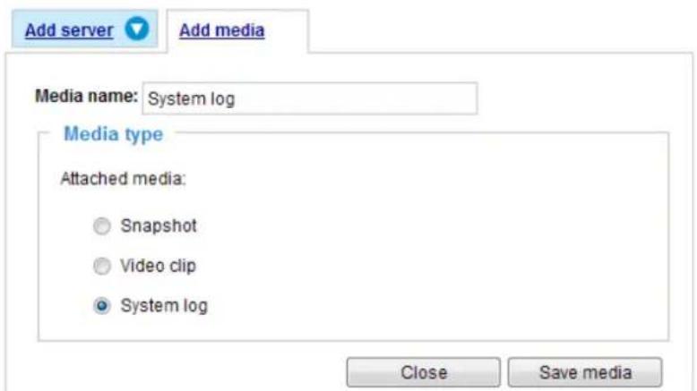 Add server Add media Media name: System log Media type Attached media: Snapshot Video clip System log Close Save media