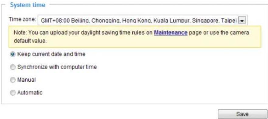 System time Time zone: GMT+08:00 Beijing, Chonqqing, Hong Kong, Kuala Lumpur, Singapore, Taipei Note: You can upload your daylight saving time rules on Maintenance page or use the camera default value. Keep current date and time Synchronize with computer time Manual Automatic Save