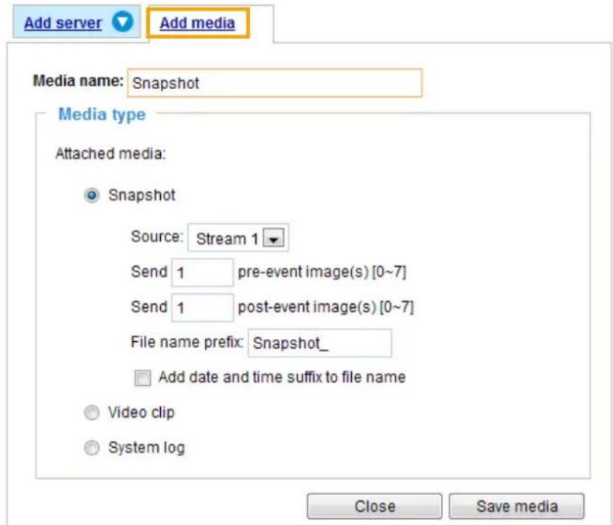 Add server Add media Media name: Snapshot Media type Attached media: Snapshot Source: Stream 1 Send 1 pre-event image(s) [0~7] Send 1 post-event image(s) [0~7] File name prefix: Snapshot_ Add date and time suffix to file name Video clip System log Close Save media