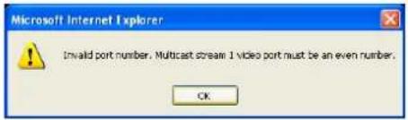 Microsoft Internet Explorer Invalid port number. Multicast stream 1 video port must be an even number. OK