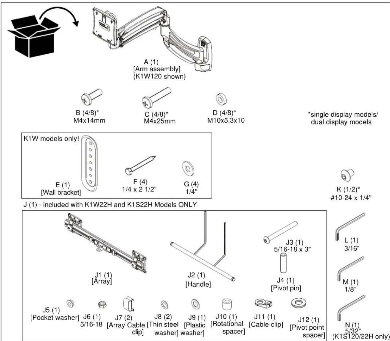 A (1) [Arm assembly] (K1W120 shown) B (4/8)* M4x14mm C (4/8)* M4x25mm D (4/8)* M10x5.3x10 *single display models/ dual display models K1W models only! E (1) [Wall bracket] F (4) 1/4 x 2 1/2" G (4) 1/4" J (1) - included with K1W22H and K1S22H Models ONLY J1 (1) [Array] J2 (1) [Handle] J3 (1) 5/16-18…