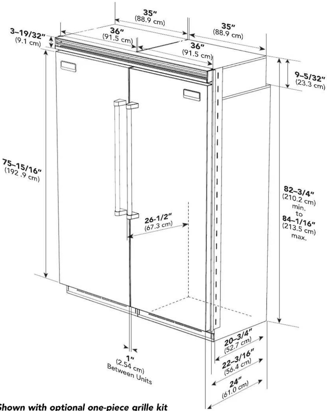3-19/32" (9.1 cm) 75-15/16" (192.9 cm) 36" (91.5 cm) 35" (88.9 cm) 36" (91.5 cm) 35" (88.9 cm) 9-5/32" (23.3 cm) 26-1/2" (67.3 cm) 82-3/4" (210.2 cm) min. to 84-1/16" (213.5 cm) max. 20-3/4" (52.7 cm) 22-3/16" (56.4 cm) 24" (61.0 cm) 1" (2.54 cm) Between Units Shown with optional one-piece grille kit