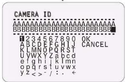CAMERA ID AAAAAAAAAAAAAAAAAAAAAAAAAAAAAAAAAAAAAAAAA BBBBBBBBBBBBBBBBBBBBBBBBBBBB ■ 234567890 OK A B C D E F G H I J C A N C E L K L M N O P Q R S T U V W X Y Z a b c d e f g h i j k l m n o p q r s t u v w x y z < > - / : . ←
