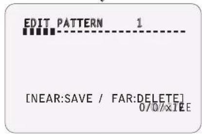 EDIT PATTERN 1 [NEAR:SAVE / FAR:DELETE] 0/0/×IEE