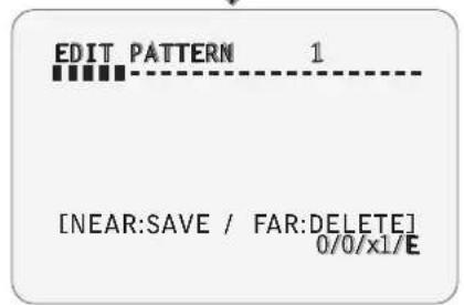 EDIT PATTERN 1 [NEAR:SAVE / FAR:DELETE] 0/0/x1/E