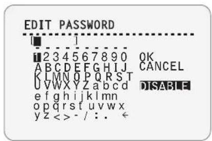 EDIT PASSWORD ■ 1 i 2 3 4 5 6 7 8 9 0 QK A B C D E F G H I J C A N C E L K L M N O P Q R S T U V W X Y Z a b c d DISABLE e f g h i j k l m n o p q r s t u v w x y z < > - / : . ←