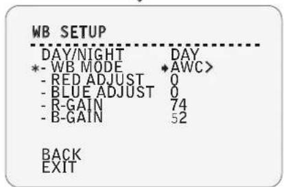 WB SETUP DAY/NIGHT DAY *- WB MODE AWC> - RED ADJUST 0 - BLUE ADJUST 0 - R-GAIN 74 - B-GAIN 52 BACK EXIT