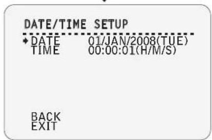 DATE/TIME SETUP ◆ DATE 01/JAN/2008(TUE) TIME 00:00:01(H/M/S) BACK EXIT