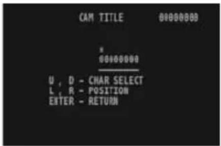 CAM TITLE 00000000 U , D - CHAR SELECT L , R - POSITION ENTER - RETURN