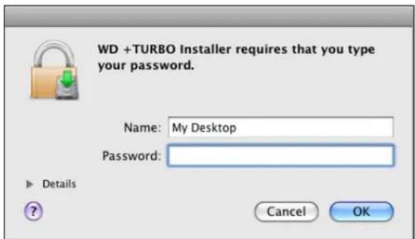WD +TURBO Installer requires that you type your password. Name: My Desktop Password: Details Cancel OK