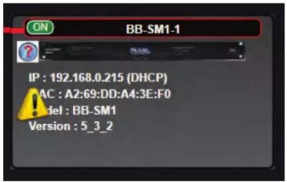 ON BB-SM1-1 IP : 192.168.0.215 (DHCP) AC : A2:69:DD:A4:3E:F0 Model : BB-SM1 Version : 5_3_2