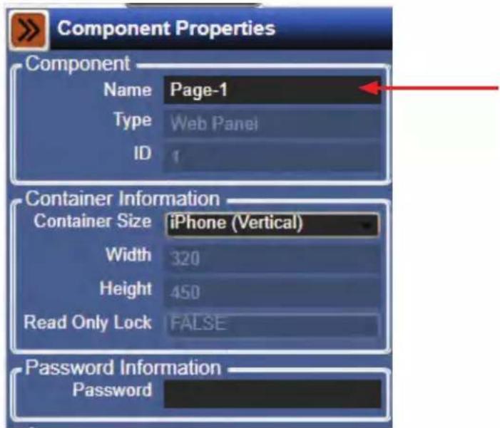 Component Properties Component Name Page-1 Type Web Panel ID 1 Container Information Container Size iPhone (Vertical) Width 320 Height 450 Read Only Lock FALSE Password Information Password