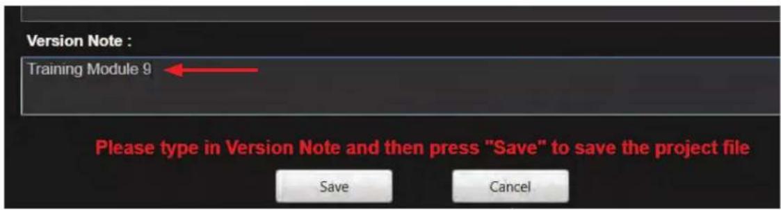 Version Note : Training Module 9 Please type in Version Note and then press "Save" to save the project file Save Cancel