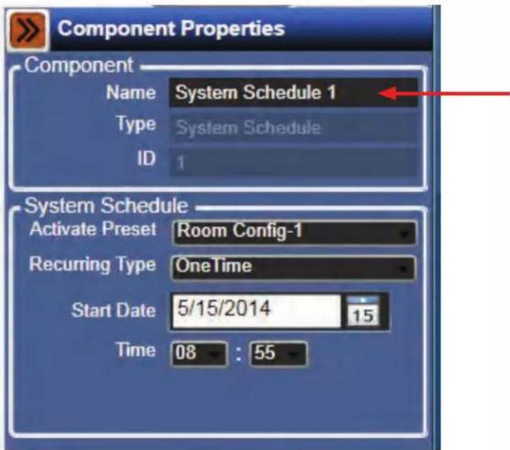 Component Properties Component Name System Schedule 1 Type System Schedule ID 1 System Schedule Activate Preset Room Config-1 Recurring Type OneTime Start Date 5/15/2014 15 Time 08 : 55