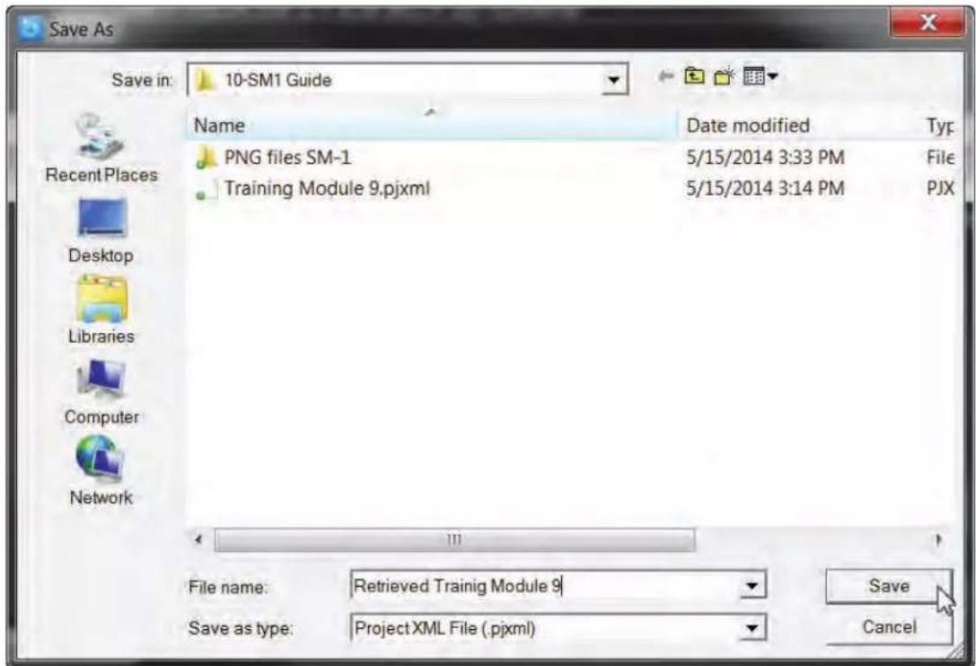 Save As Save in: 10-SM1 Guide Name Date modified Typ PNG files SM-1 5/15/2014 3:33 PM File Training Module 9.pjxml 5/15/2014 3:14 PM PJX File name: Retrieved Trainig Module 9 Save as type: Project XML File (.pjxml) Save Cancel