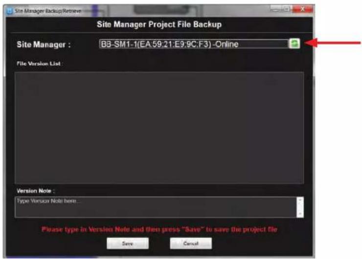 Site Manager Backup/Retrieve Site Manager Project File Backup Site Manager : BB-SM1-1(EA:59:21:E9:9C:F3) -Online File Version List : Version Note : Type Version Note here... Please type in Version Note and then press "Save" to save the project file Save Cancel