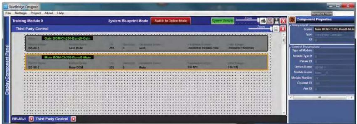 BlueBridge Designer File Settings Project About Help Training Module 9 System Blueprint Mode Switch to Online Mode System Inputs Zoom Third Party Control Gain BOM-Ch255-Band0-Gain 55.86.1 Gain BOM 255 0 Gain 10000000 15000000 Mode BOM-Ch255-Band0-Mate B5.86.1 Gain BOM 255 0 Gain 10000000 0 to 100 Control Properties Component Name: Main BOM Ch255-Band0-Mate Type: Normal Configuration ID: Control Parameters Type of Module Mobile Type # Param ID Device Name Module Name Module Number Channel ID Aux ID Display Component Panel BB-83-1 Third Party Control
