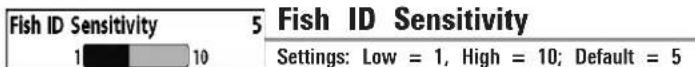 Fish ID Sensitivity 5 1 10 Fish ID Sensitivity Settings: Low = 1, High = 10; Default = 5